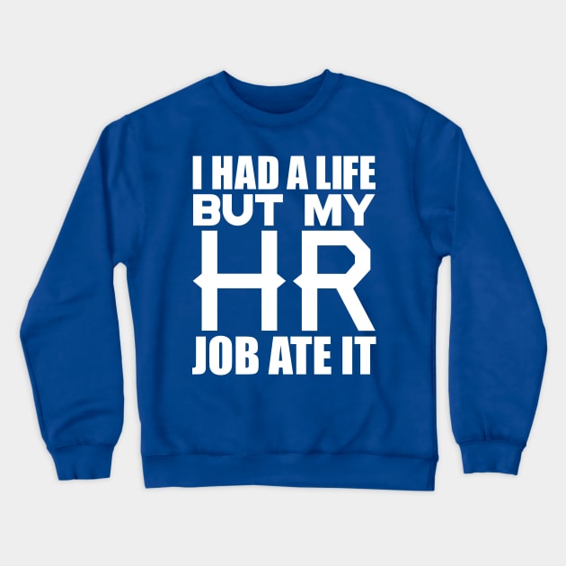 I had a life, but my HR job ate it Crewneck Sweatshirt by colorsplash